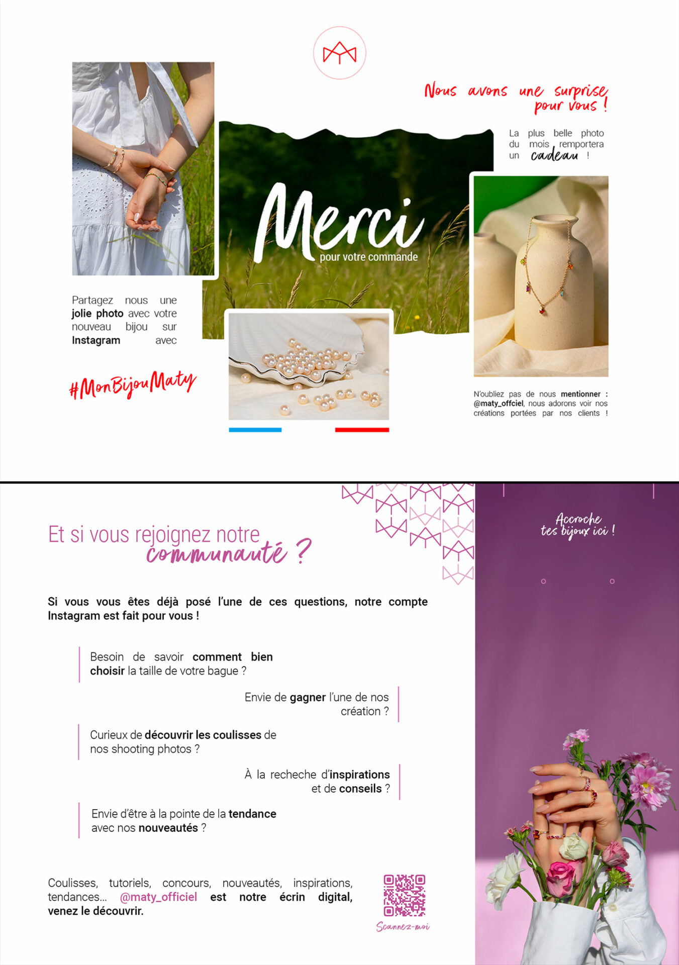 Carte de remerciements pour les colis client. L'objectif de cette carte est de concevoir un support esthétique pour inviter les clients à rejoindre la communauté Instagram. Le recto est sous forme de moodboard avec des posts Instagram de la marque et un hashtag pour encourager les clients à partager une photo du bijou qu'ils venaient de recevoir, pour un futur concours. Au verso, un message engageant incitant à la conversion, ainsi que des encoches pour accrocher ses bijoux et ainsi conserver la carte. L'enjeu était de prolonger l'expérience client après l'achat.